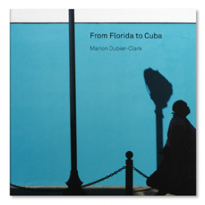From Florida to Cuba, Marion Dubier-Clark, éditions Filigrane