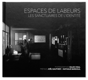 Espaces de labeurs, les sanctuaires de l'identité - Beau livre photo de Gilles Vidal
