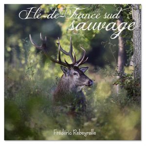 Ile-de-France, sud sauvage - Beau livre photo nature & animalière de Frédéric Rebeyrolles