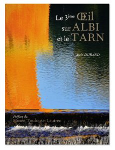 Le 3ème oeil sur Albi et le Tarn, Catalogue exposition Alain Durand, Musée Toulouse-Lautrec, couverture