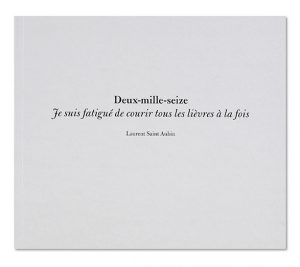 Deux-mille-seize, je suis fatigué de courir tous les lièvres à la fois, Laurent Saint-Aubin, couverture