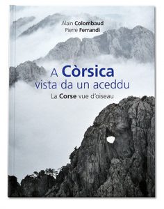 A còrsica vista da un aceddu, La Corse vue d'oiseau, Alain Colombaud & Pierre Ferrandi, couverture