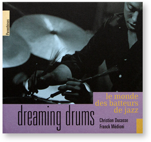 Dreaming Drums, le monde des batteurs de jazz, Christian Ducasse et Franck Medioni, éditions Parenthèses