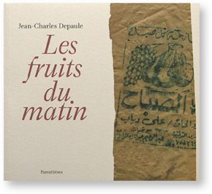 Les fruits du matin, Jean-Charles Depaule, éditions Parenthèses