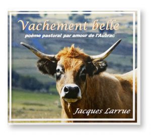 Vachement belle, poème pastoral par amour de l'Aubrac, Jacques Larrue, Chez Jaco, couverture