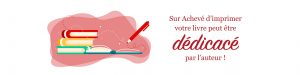 Sur achevé d'imprimer, votre livre peut être dédicacé par l'auteur
