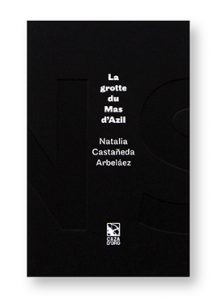La Grotte du Mas d'Azil, Natalia Castañeda Arbelaez, Caza d'Oro / Résidence d'artiste, couverture