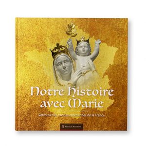 Notre Histoire avec Marie - Retrouver les racines chrétiennes de la France, Marie de Nazareth / MDN Productions, couverture