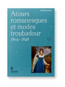 Atours romanesques et modes troubadours 1804 - 1848, Bastien Salva, Musée des Arts Décoratifs Ecole du Louvre, couverture