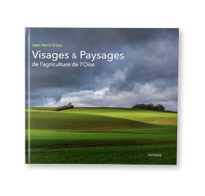 Visages et paysages de l'agriculture de l'Oise, Jean-Pierre Gilson, édition Odyssée, couverture