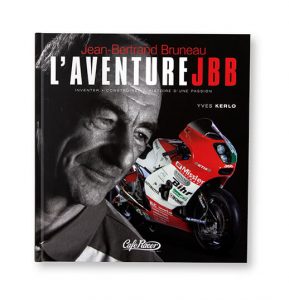 Jean-Bertrand Bruneau, l'Aventure JBB - inventer, construire, l'histoire d'une passion, Yves Kerlo, Cafe Racer, Edition du Dollar