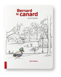 Bernard le canard va à l'école, Anna Krotova, lelivredart
