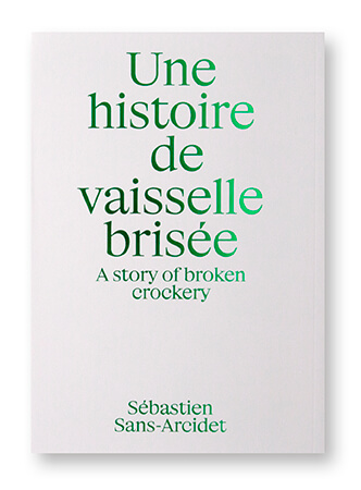 Une histoire de vaisselle brisée, Sébastien Sans-Arcidet, Editions La Face Cachée